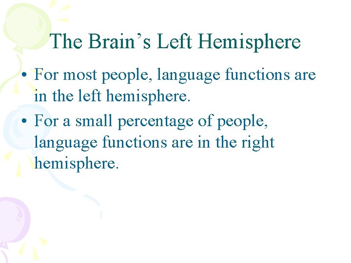 The Brain’s Left Hemisphere • For most people, language functions are in the left