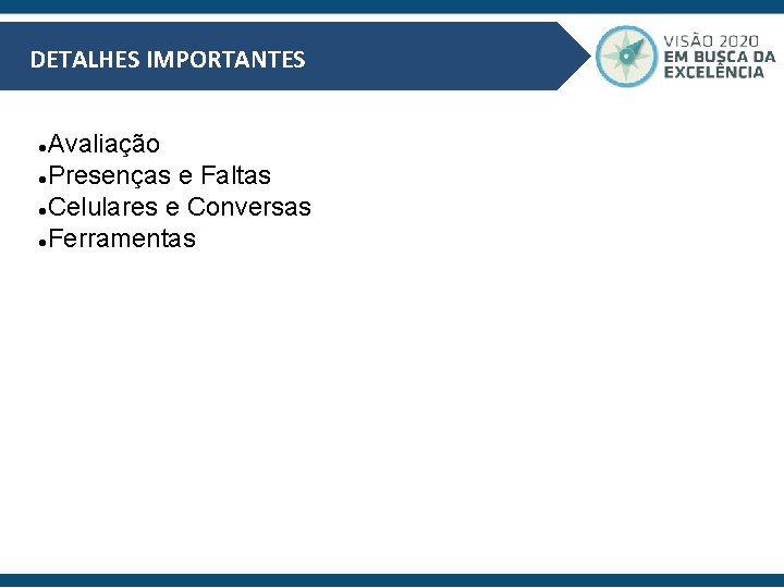 DETALHES IMPORTANTES Avaliação Presenças e Faltas Celulares e Conversas Ferramentas 