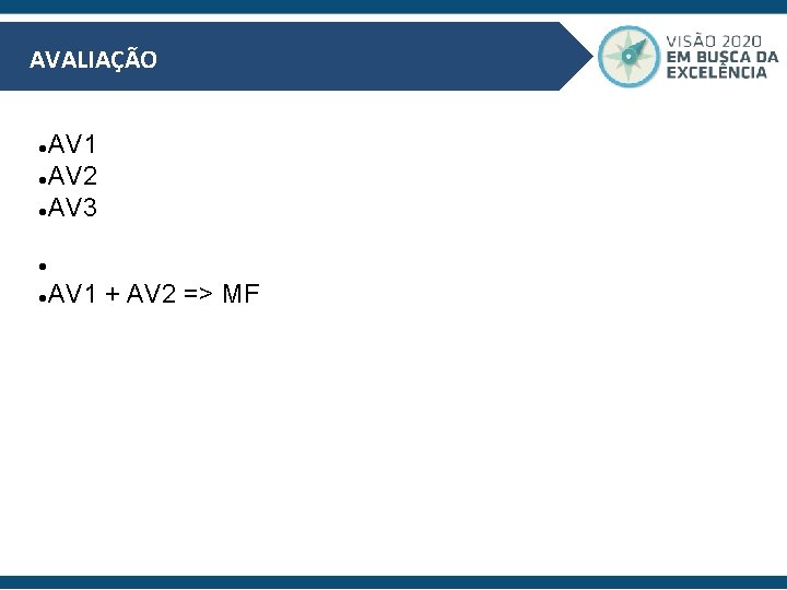 AVALIAÇÃO AV 1 AV 2 AV 3 AV 1 + AV 2 => MF