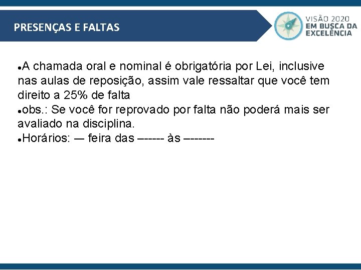 PRESENÇAS E FALTAS A chamada oral e nominal é obrigatória por Lei, inclusive nas