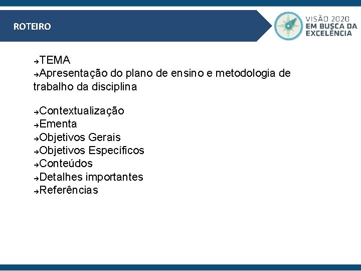 ROTEIRO TEMA Apresentação do plano de ensino e metodologia de trabalho da disciplina Contextualização