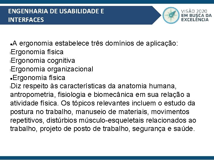 ENGENHARIA DE USABILIDADE E INTERFACES A ergonomia estabelece três domínios de aplicação: l. Ergonomia