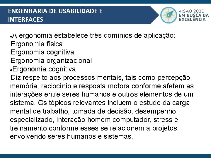 ENGENHARIA DE USABILIDADE E INTERFACES A ergonomia estabelece três domínios de aplicação: l. Ergonomia