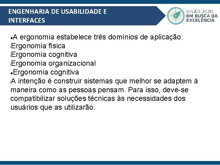 ENGENHARIA DE USABILIDADE E INTERFACES A ergonomia estabelece três domínios de aplicação: l. Ergonomia