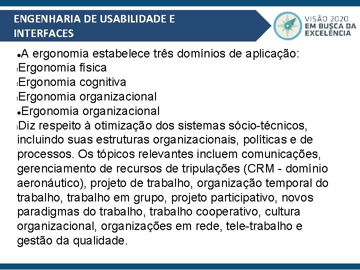 ENGENHARIA DE USABILIDADE E INTERFACES A ergonomia estabelece três domínios de aplicação: l. Ergonomia