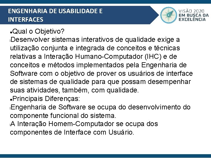 ENGENHARIA DE USABILIDADE E INTERFACES Qual o Objetivo? l. Desenvolver sistemas interativos de qualidade