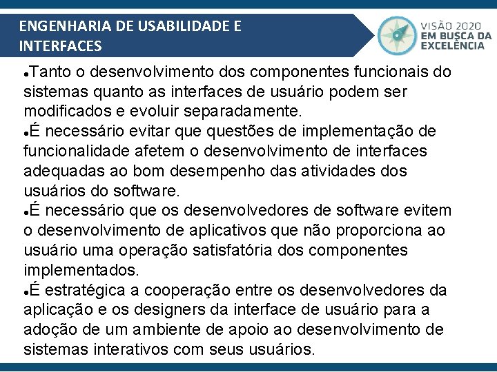 ENGENHARIA DE USABILIDADE E INTERFACES Tanto o desenvolvimento dos componentes funcionais do sistemas quanto