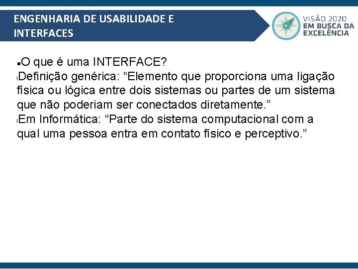 ENGENHARIA DE USABILIDADE E INTERFACES O que é uma INTERFACE? l. Definição genérica: “Elemento