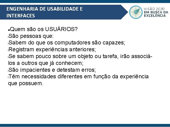 ENGENHARIA DE USABILIDADE E INTERFACES Quem são os USUÁRIOS? l. São pessoas que: l.