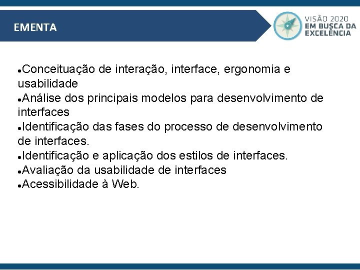 EMENTA Conceituação de interação, interface, ergonomia e usabilidade Análise dos principais modelos para desenvolvimento