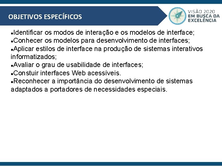 OBJETIVOS ESPECÍFICOS Identificar os modos de interação e os modelos de interface; Conhecer os