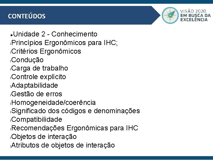 CONTEÚDOS Unidade 2 - Conhecimento l. Princípios Ergonômicos para IHC; l. Critérios Ergonômicos l.