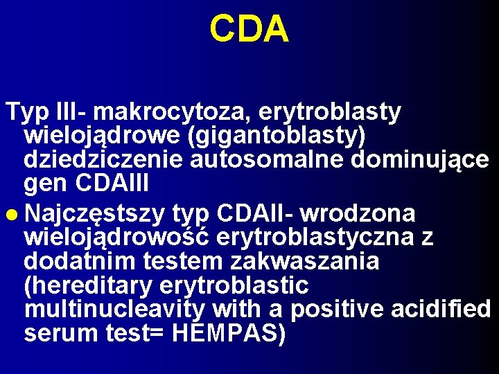 CDA Typ III- makrocytoza, erytroblasty wielojądrowe (gigantoblasty) dziedziczenie autosomalne dominujące gen CDAIII Najczęstszy typ