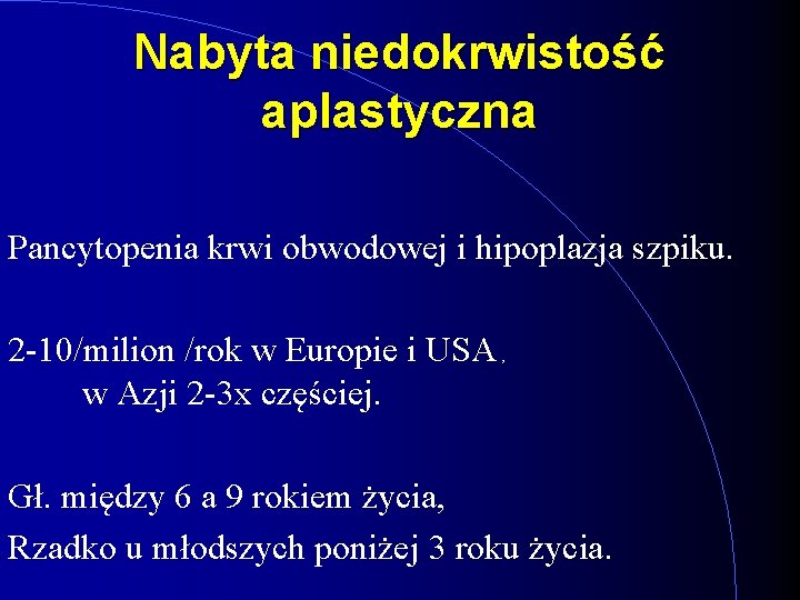 Nabyta niedokrwistość aplastyczna Pancytopenia krwi obwodowej i hipoplazja szpiku. 2 -10/milion /rok w Europie