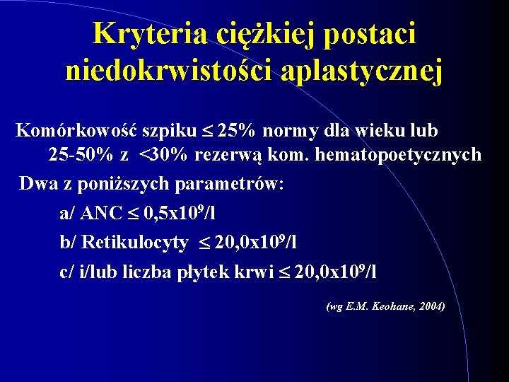 Kryteria ciężkiej postaci niedokrwistości aplastycznej Komórkowość szpiku £ 25% normy dla wieku lub 25