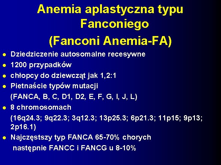 Anemia aplastyczna typu Fanconiego (Fanconi Anemia-FA) Dziedziczenie autosomalne recesywne 1200 przypadków chłopcy do dziewcząt