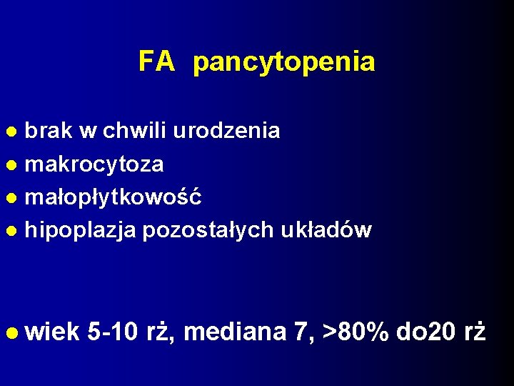 FA pancytopenia brak w chwili urodzenia makrocytoza małopłytkowość hipoplazja pozostałych układów wiek 5 -10