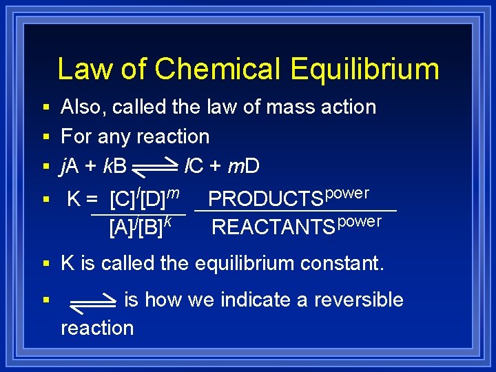 Law of Chemical Equilibrium § Also, called the law of mass action § For