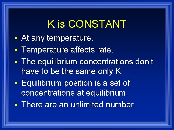 K is CONSTANT § At any temperature. § Temperature affects rate. § The equilibrium