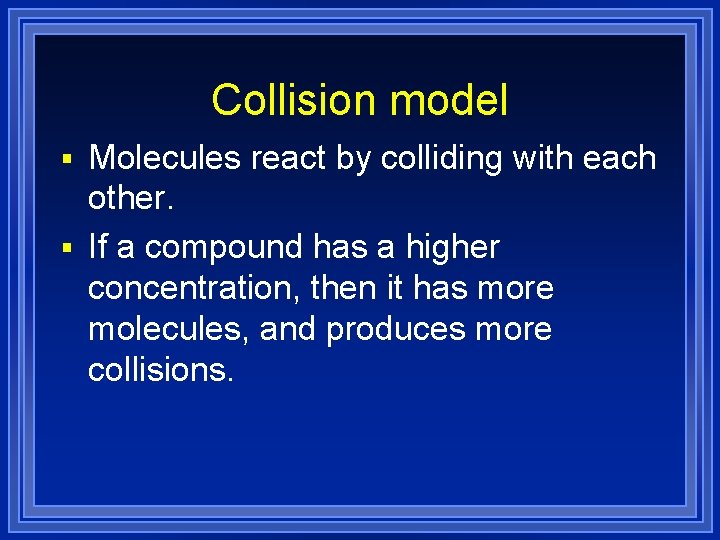 Collision model § Molecules react by colliding with each other. § If a compound
