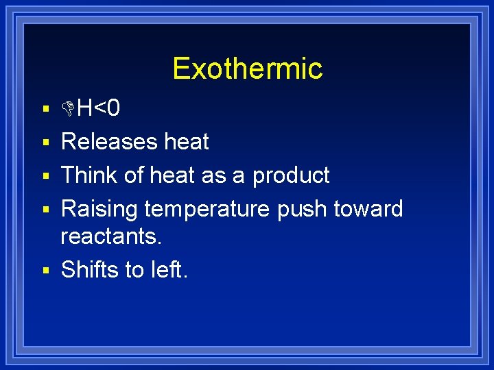Exothermic § DH<0 § Releases heat § Think of heat as a product §