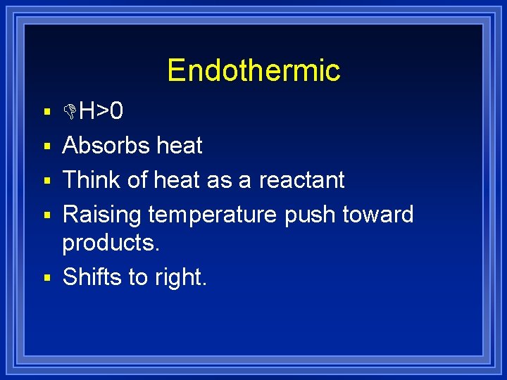 Endothermic § DH>0 § Absorbs heat § Think of heat as a reactant §