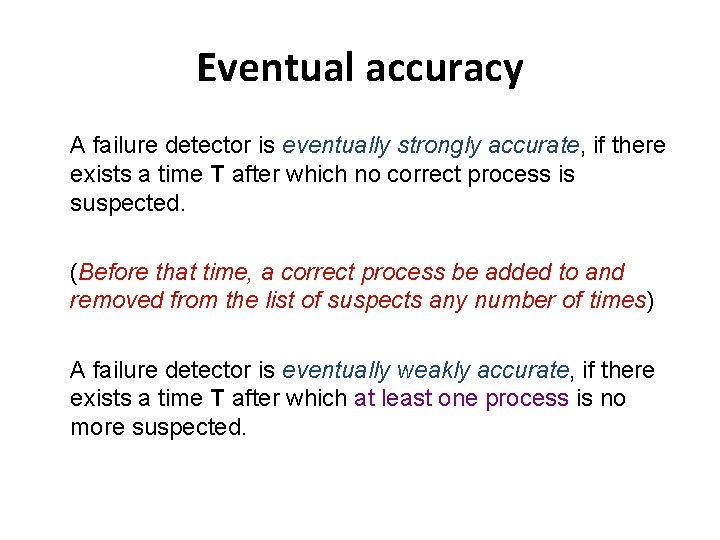 Eventual accuracy A failure detector is eventually strongly accurate, if there exists a time