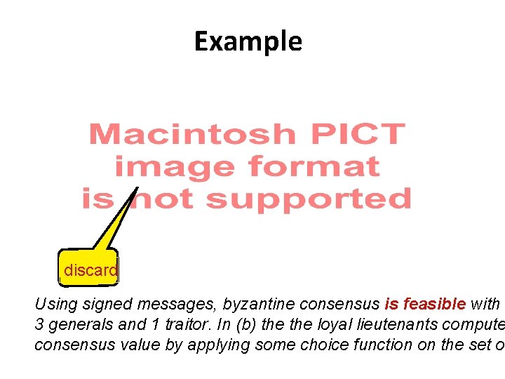 Example discard Using signed messages, byzantine consensus is feasible with 3 generals and 1
