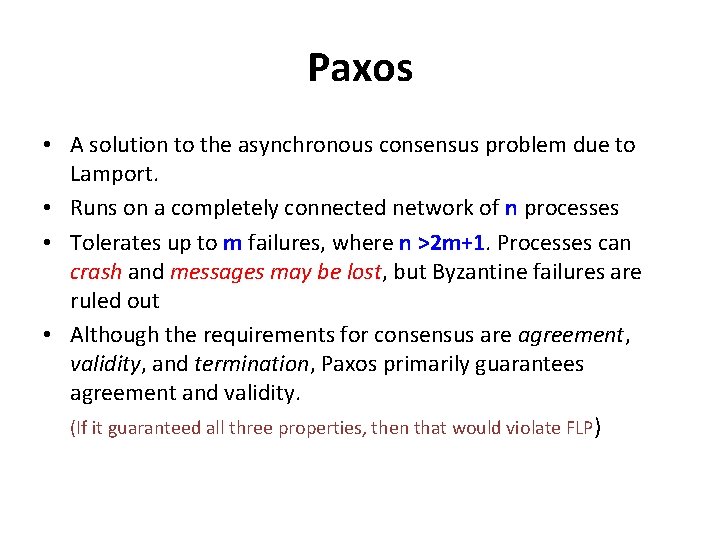Paxos • A solution to the asynchronous consensus problem due to Lamport. • Runs