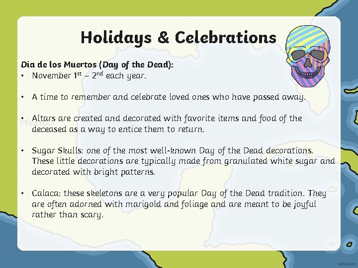 Holidays & Celebrations Dia de los Muertos (Day of the Dead): • November 1