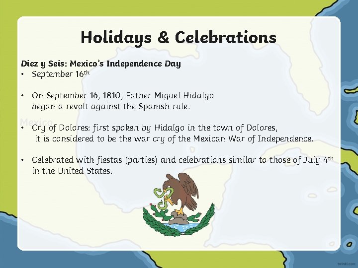Holidays & Celebrations Diez y Seis: Mexico’s Independence Day • September 16 th •