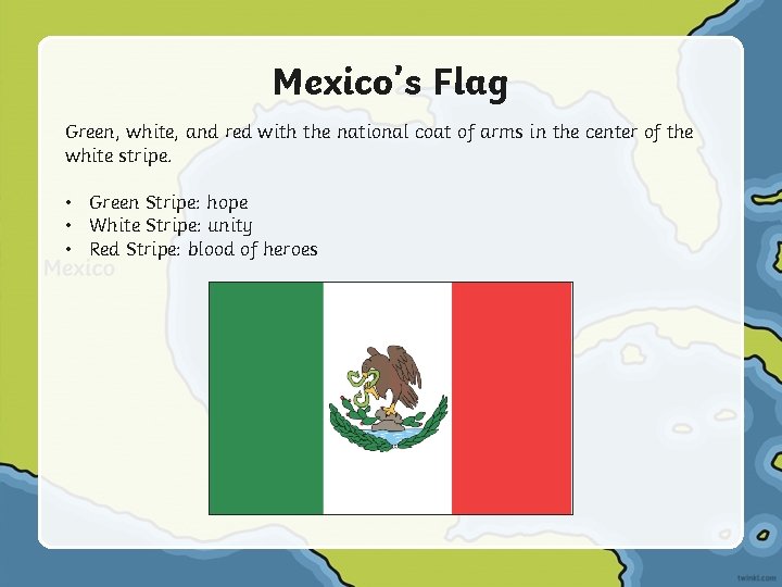 Mexico’s Flag Green, white, and red with the national coat of arms in the