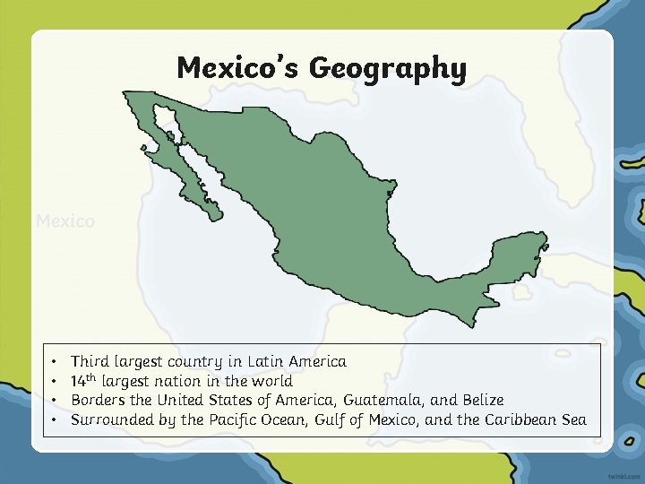 Mexico’s Geography • • Third largest country in Latin America 14 th largest nation