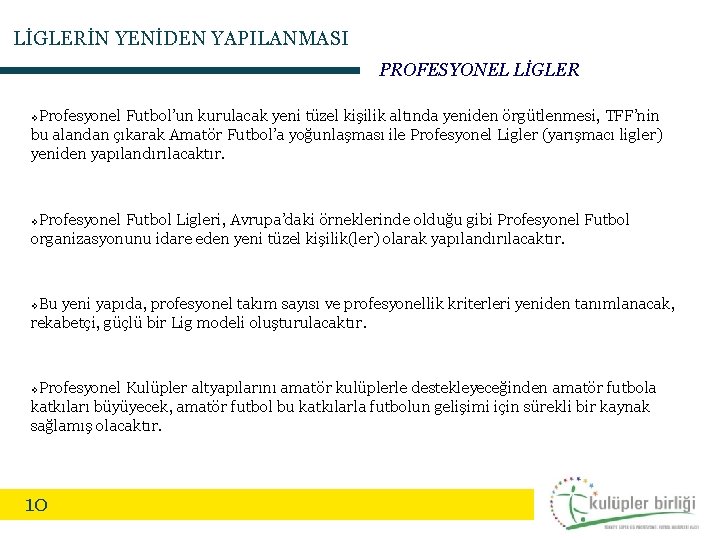 LİGLERİN YENİDEN YAPILANMASI PROFESYONEL LİGLER Profesyonel Futbol’un kurulacak yeni tüzel kişilik altında yeniden örgütlenmesi,