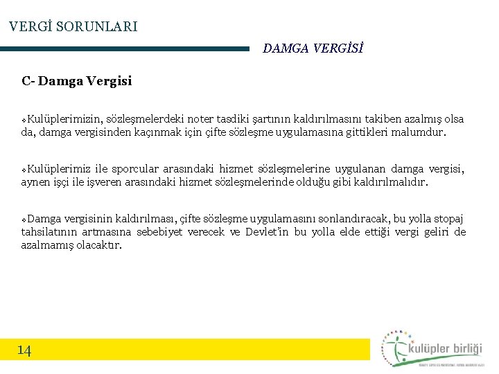 VERGİ SORUNLARI DAMGA VERGİSİ C- Damga Vergisi Kulüplerimizin, sözleşmelerdeki noter tasdiki şartının kaldırılmasını takiben