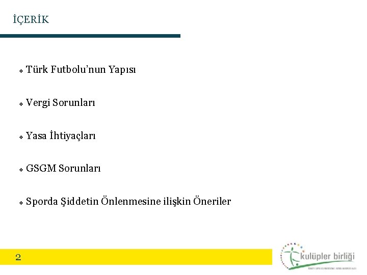 İÇERİK v Türk Futbolu’nun Yapısı v Vergi Sorunları v Yasa İhtiyaçları v GSGM Sorunları