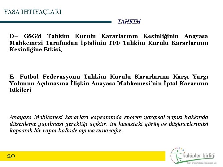 YASA İHTİYAÇLARI TAHKİM D– GSGM Tahkim Kurulu Kararlarının Kesinliğinin Anayasa Mahkemesi Tarafından İptalinin TFF