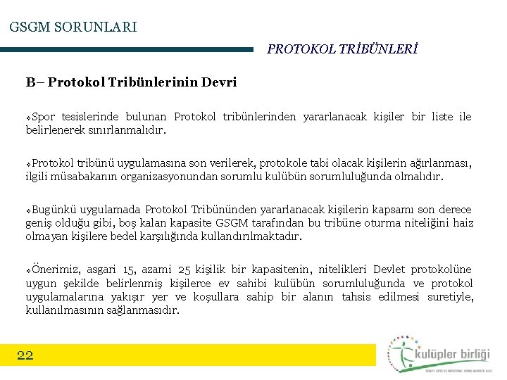 GSGM SORUNLARI PROTOKOL TRİBÜNLERİ B– Protokol Tribünlerinin Devri Spor tesislerinde bulunan Protokol tribünlerinden yararlanacak