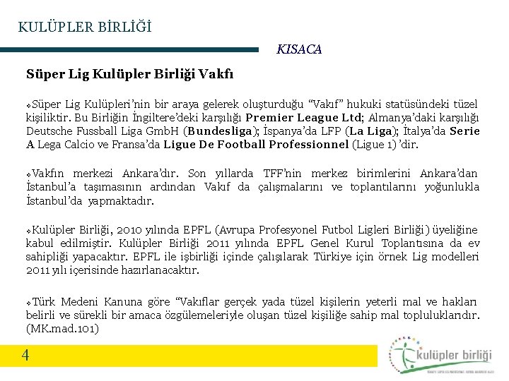 KULÜPLER BİRLİĞİ KISACA Süper Lig Kulüpler Birliği Vakfı Süper Lig Kulüpleri’nin bir araya gelerek