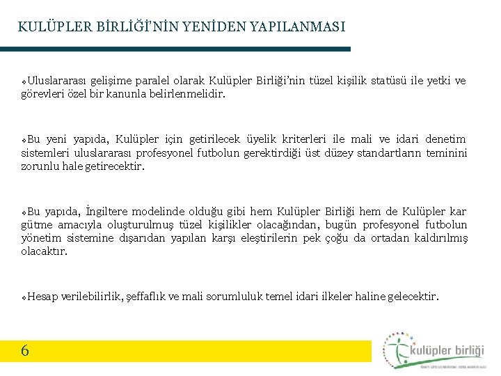 KULÜPLER BİRLİĞİ’NİN YENİDEN YAPILANMASI Uluslararası gelişime paralel olarak Kulüpler Birliği’nin tüzel kişilik statüsü ile