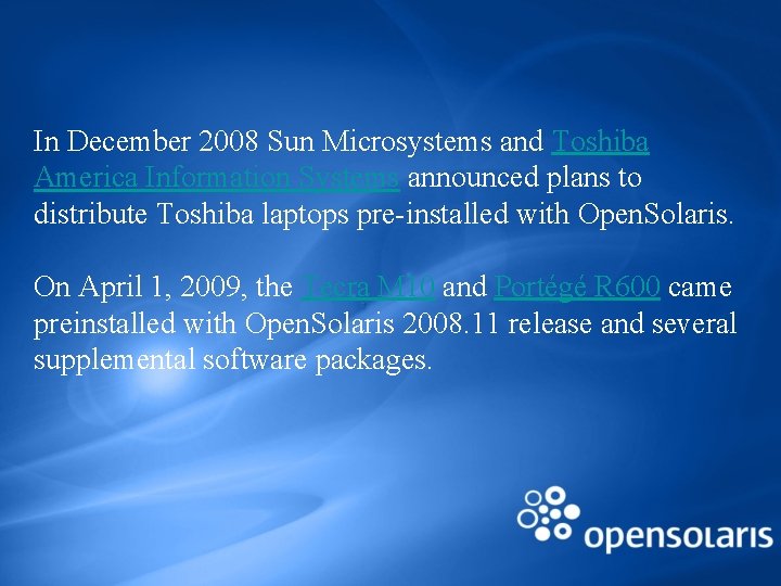 In December 2008 Sun Microsystems and Toshiba America Information Systems announced plans to distribute