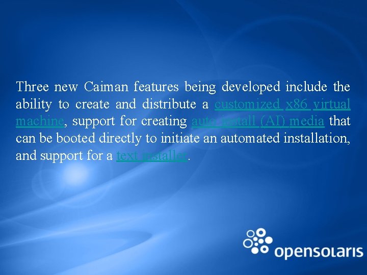 Three new Caiman features being developed include the ability to create and distribute a