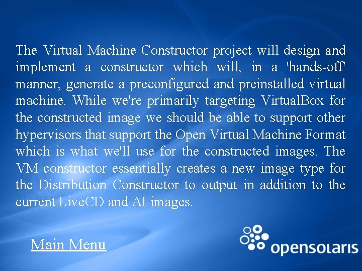 The Virtual Machine Constructor project will design and implement a constructor which will, in