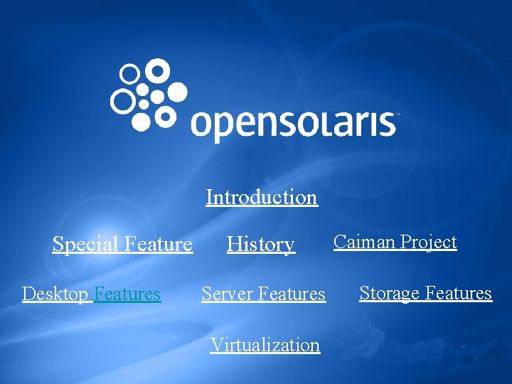 Introduction Special Feature Desktop Features History Server Features Virtualization Caiman Project Storage Features 