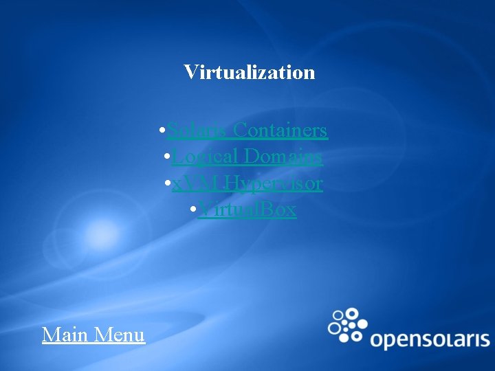 Virtualization • Solaris Containers • Logical Domains • x. VM Hypervisor • Virtual. Box