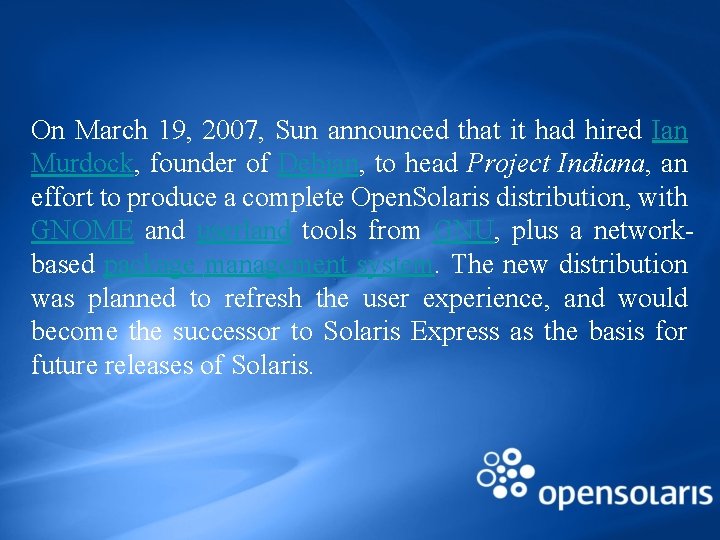 On March 19, 2007, Sun announced that it had hired Ian Murdock, founder of