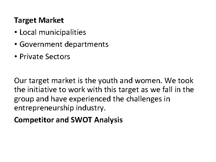 Target Market • Local municipalities • Government departments • Private Sectors Our target market