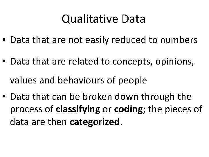 Qualitative Data • Data that are not easily reduced to numbers • Data that