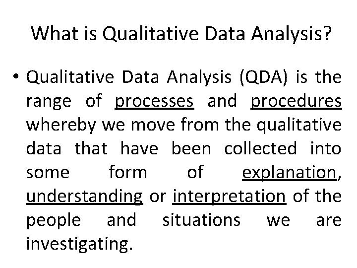 What is Qualitative Data Analysis? • Qualitative Data Analysis (QDA) is the range of