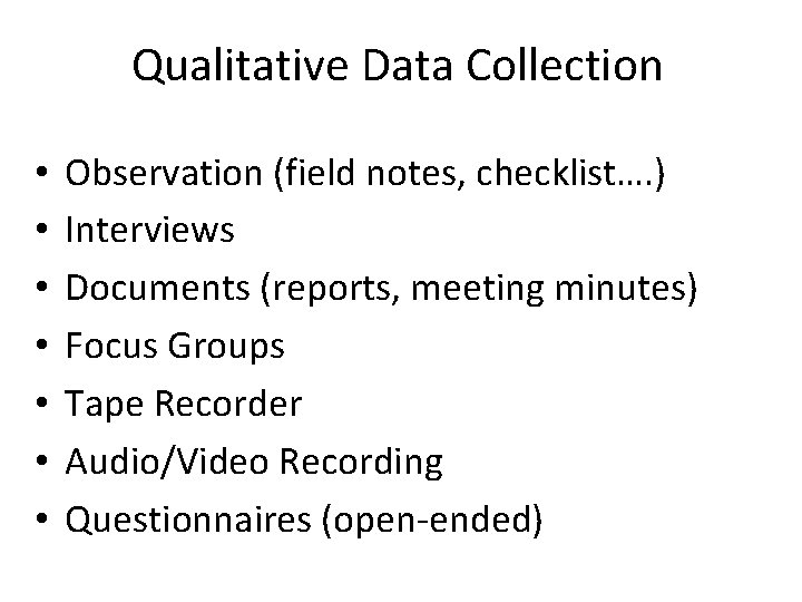 Qualitative Data Collection • • Observation (field notes, checklist…. ) Interviews Documents (reports, meeting